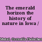 The emerald horizon the history of nature in Iowa /