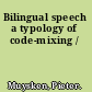 Bilingual speech a typology of code-mixing /