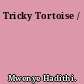 Tricky Tortoise /