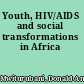 Youth, HIV/AIDS and social transformations in Africa
