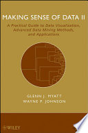 Making sense of data II a practical guide to data visualization, advanced data mining methods, and applications /