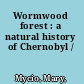 Wormwood forest : a natural history of Chernobyl /