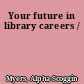 Your future in library careers /