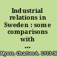 Industrial relations in Sweden : some comparisons with American experience /