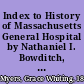 Index to History of Massachusetts General Hospital by Nathaniel I. Bowditch, with continuation by the Rev. George E. Ellis /