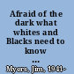 Afraid of the dark what whites and Blacks need to know about each other /