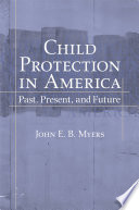 Child protection in America : past, present, and future /