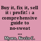 Buy it, fix it, sell it : profit! : a comprehensive guide to no-sweat money-making home rehab /