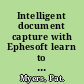 Intelligent document capture with Ephesoft learn to use open source software to automate the processing of scanned and digital documents to save time, save money, and improve accuracy /