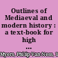 Outlines of Mediaeval and modern history : a text-book for high schools, seminaries, and colleges /