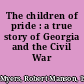 The children of pride : a true story of Georgia and the Civil War /