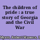 The children of pride : a true story of Georgia and the Civil War /