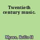 Twentieth century music.