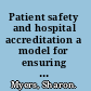 Patient safety and hospital accreditation a model for ensuring success /