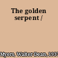 The golden serpent /