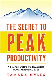 The secret to peak productivity : a simple guide to reaching your personal best /