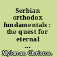 Serbian orthodox fundamentals : the quest for eternal identity /