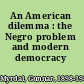 An American dilemma : the Negro problem and modern democracy /