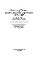 Westering women and the frontier experience, 1800-1915 /