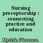 Nursing preceptorship : connecting practice and education /