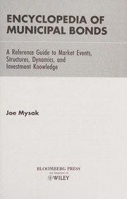 Encyclopedia of municipal bonds : a reference guide to market events, structures, dynamics, and investment knowledge /