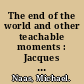 The end of the world and other teachable moments : Jacques Derrida's final seminar /