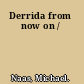Derrida from now on /