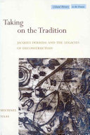 Taking on the tradition : Jacques Derrida and the legacies of deconstruction /