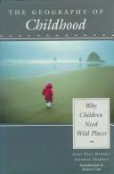 The geography of childhood : why children need wild places /