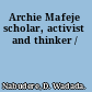 Archie Mafeje scholar, activist and thinker /