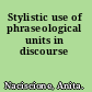 Stylistic use of phraseological units in discourse