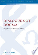 Dialogue not dogma : many voices in the gospel of Luke /