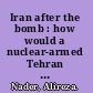 Iran after the bomb : how would a nuclear-armed Tehran behave? /