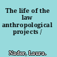 The life of the law anthropological projects /