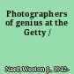 Photographers of genius at the Getty /