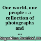 One world, one people : a collection of photographs and essays on the power of the human experience /