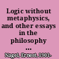 Logic without metaphysics, and other essays in the philosophy of science