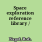 Space exploration reference library /