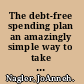 The debt-free spending plan an amazingly simple way to take control of your finances once and for all /