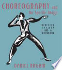 Choreography and the specific image : nineteen essays and a workbook /