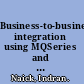 Business-to-business integration using MQSeries and MQSI patterns for e-business series /