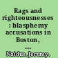 Rags and righteousnesses : blasphemy accusations in Boston, 1749-1818 /