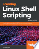 Learning linux shell scripting : leverage the power of shell scripts to solve real-world problems /