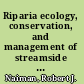 Riparia ecology, conservation, and management of streamside communities /