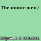 The mimic men /