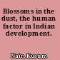 Blossoms in the dust, the human factor in Indian development.