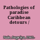 Pathologies of paradise Caribbean detours /