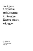 Corporatism and consensus in Florentine electoral politics, 1280-1400