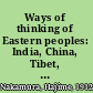 Ways of thinking of Eastern peoples: India, China, Tibet, Japan /