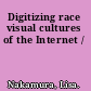 Digitizing race visual cultures of the Internet /